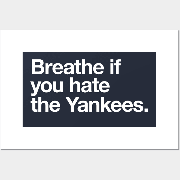 Breathe if you hate the Yankees Wall Art by BodinStreet